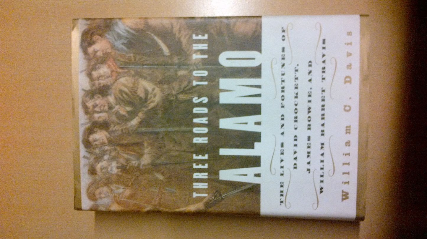 Three Roads to the Alamo: The Lives and Fortunes of David Crockett, James Bowie, and William Barret Travis - 7508