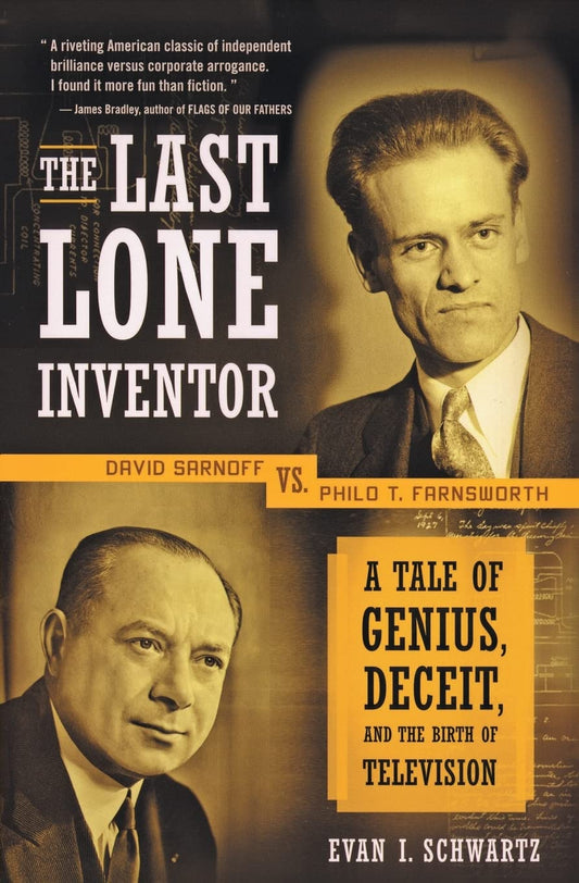 The Last Lone Inventor: A Tale of Genius, Deceit, and the Birth of Television - 2054