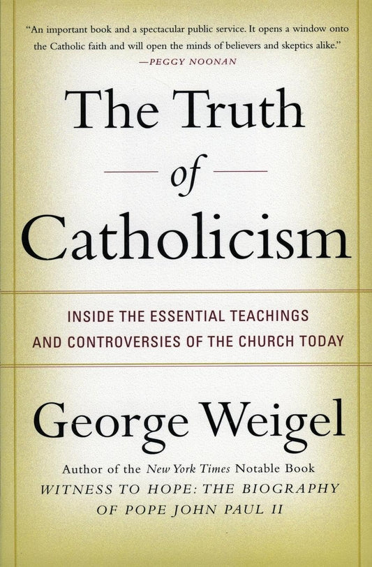 The Truth of Catholicism: Inside the Essential Teachings and Controversies of the Church Today - 4557