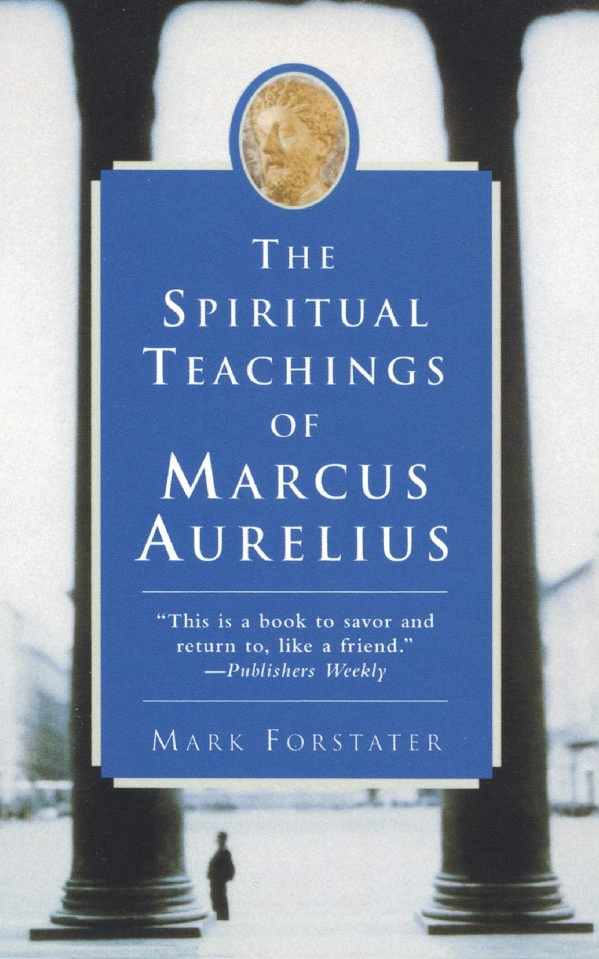 The Spiritual Teachings of Marcus Aurelius: Ancient Stoic Wisdom―A Philosophy Guide for Modern Life