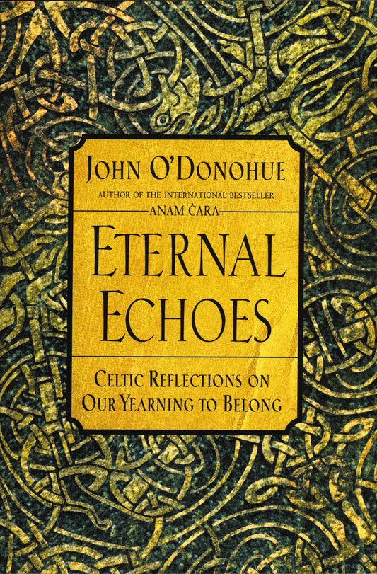 Eternal Echoes: Celtic Reflections on Our Yearning to Belong - 6466