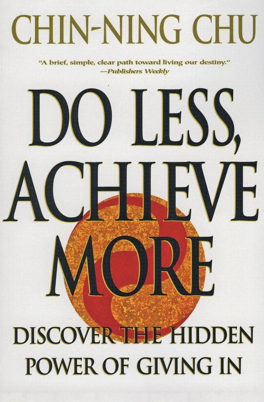 Do Less, Achieve More: Discover the Hidden Powers Giving In - 9361