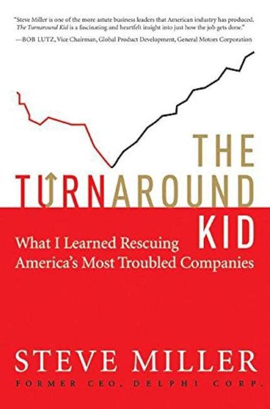 The Turnaround Kid: What I Learned Rescuing America's Most Troubled Companies