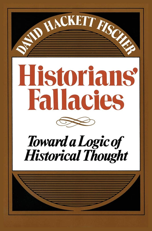Historians' Fallacies : Toward a Logic of Historical Thought