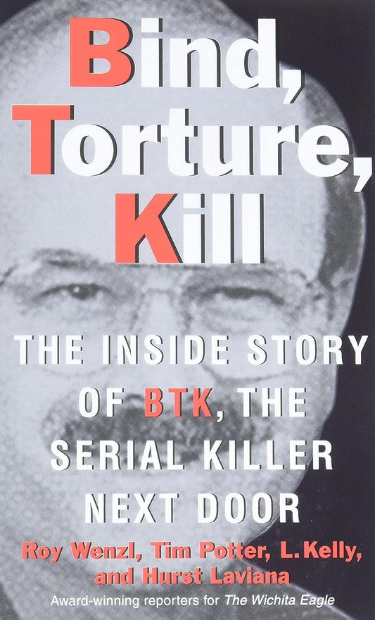 Bind, Torture, Kill: The Inside Story of BTK, the Serial Killer Next Door - 5122