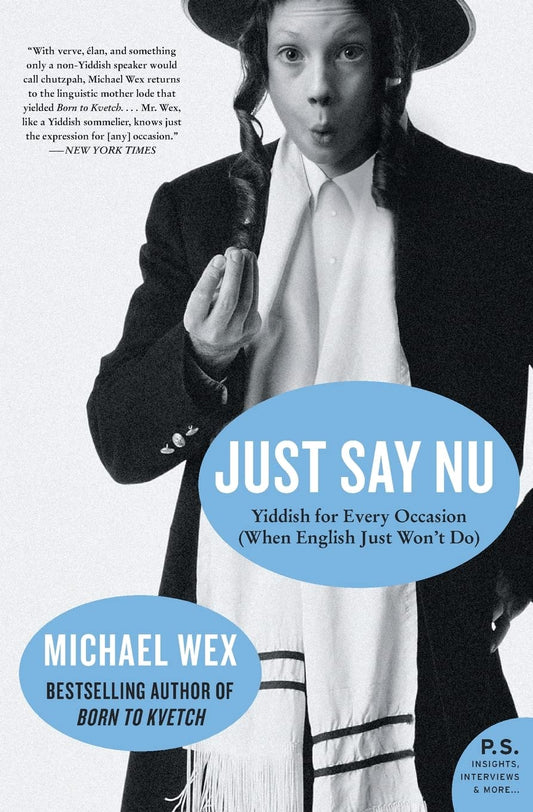 Just Say Nu: Yiddish for Every Occasion (When English Just Won't Do) – A Conversational Language Guide to Culture and History (P.S.)