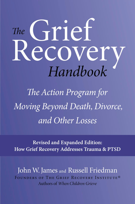 The Grief Recovery Handbook, 20th Anniversary Expanded Edition: The Action Program for Moving Beyond Death, Divorce, and Other Losses: A Comprehensive ... Restore Faith, Happiness, and Career Success