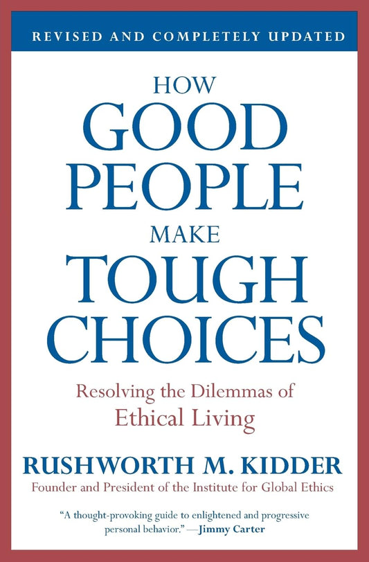 How Good People Make Tough Choices Rev Ed: Resolving the Dilemmas of Ethical Living - 4376