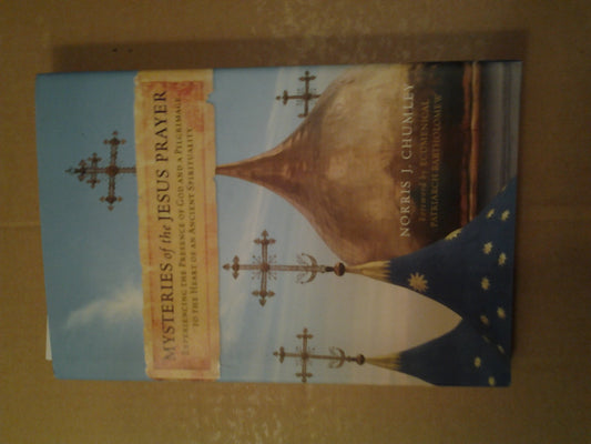 Mysteries of the Jesus Prayer: Experiencing the Presence of God and a Pilgrimage to the Heart of an Ancient Spirituality