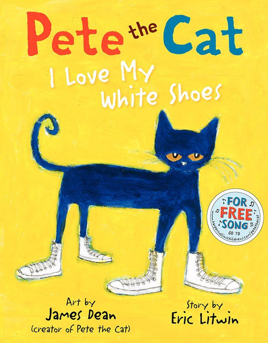 Pete the Cat: I Love My White Shoes: A Groovy Story About Pete the Cat and His Colorful Shoes on a School Day Adventure