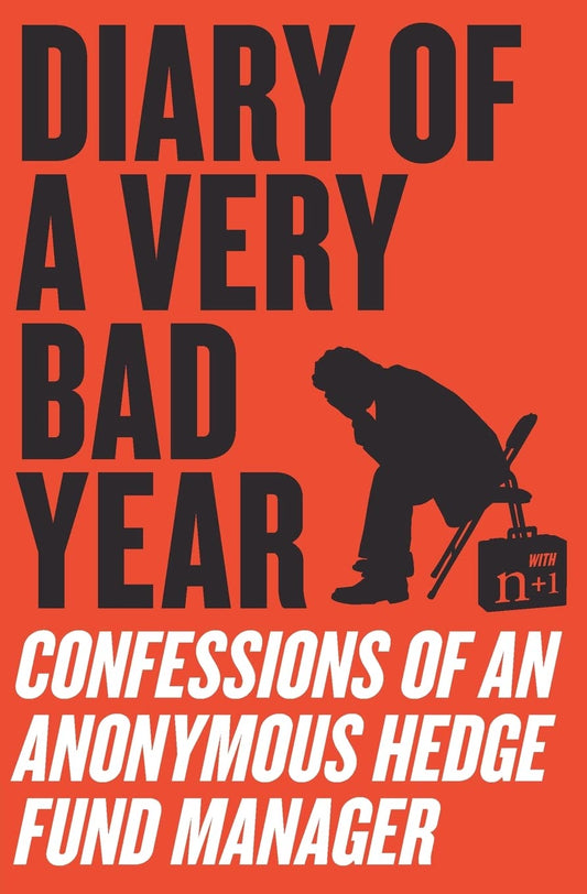 Diary of a Very Bad Year: Confessions of an Anonymous Hedge Fund Manager - 8613