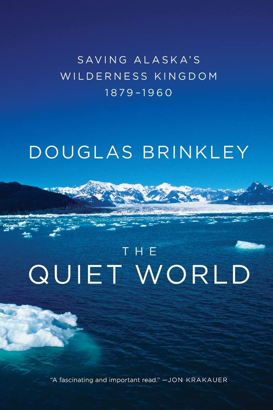 The Quiet World: Saving Alaska's Wilderness Kingdom, 1879-1960 - 6908