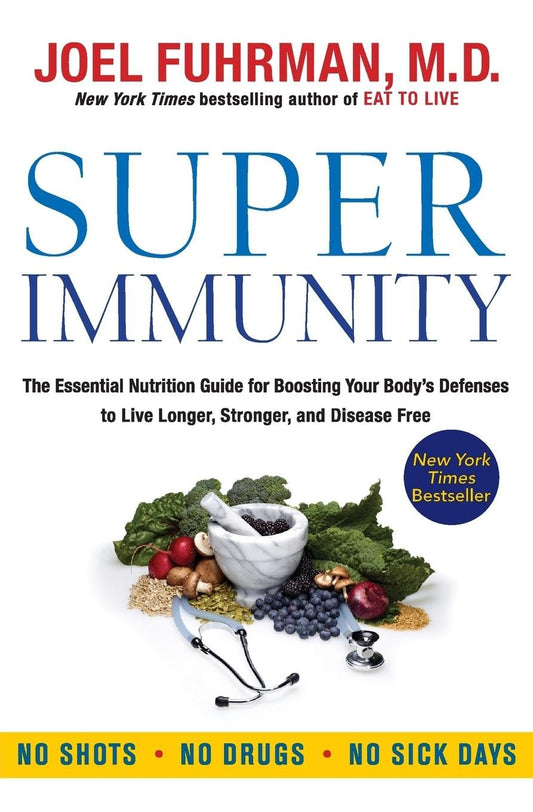 Super Immunity: A Comprehensive Nutritional Guide for a Healthier Life, Featuring a Two-Week Meal Plan, 85 Immunity-Boosting Recipes, and the Latest in Clinical and Nutritional Research (Eat for Life) - 3819