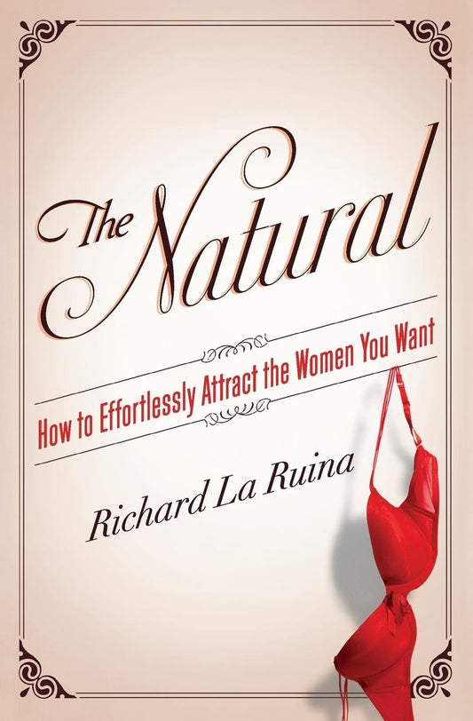 The Natural: How to Effortlessly Attract the Women You Want - 2376