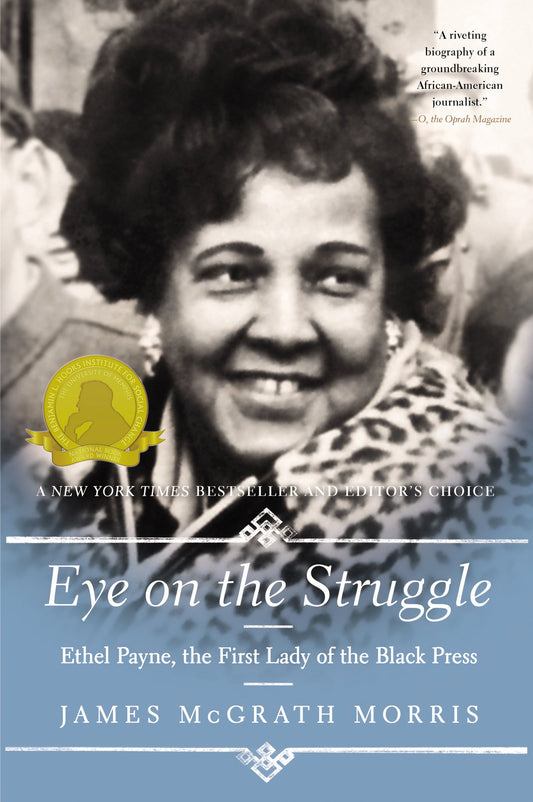 Eye On the Struggle: Ethel Payne, the First Lady of the Black Press – A Pioneering Biography of the CBS Reporter on Civil Rights Frontlines