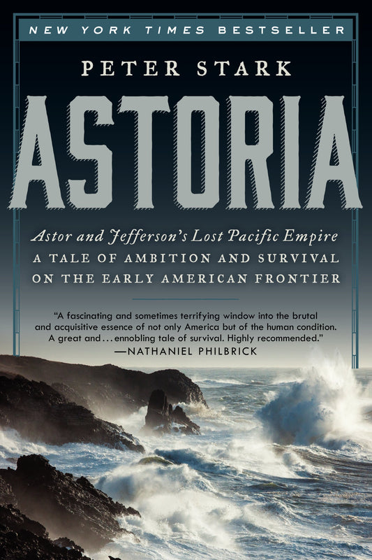 Astoria: Astor and Jefferson's Lost Pacific Empire: A Tale of Ambition and Survival on the Early American Frontier - 9497