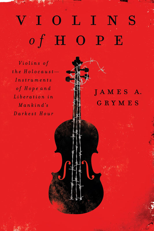 Violins of Hope: Violins of the Holocaust--Instruments of Hope and Liberation in Mankind's Darkest Hour - 7197