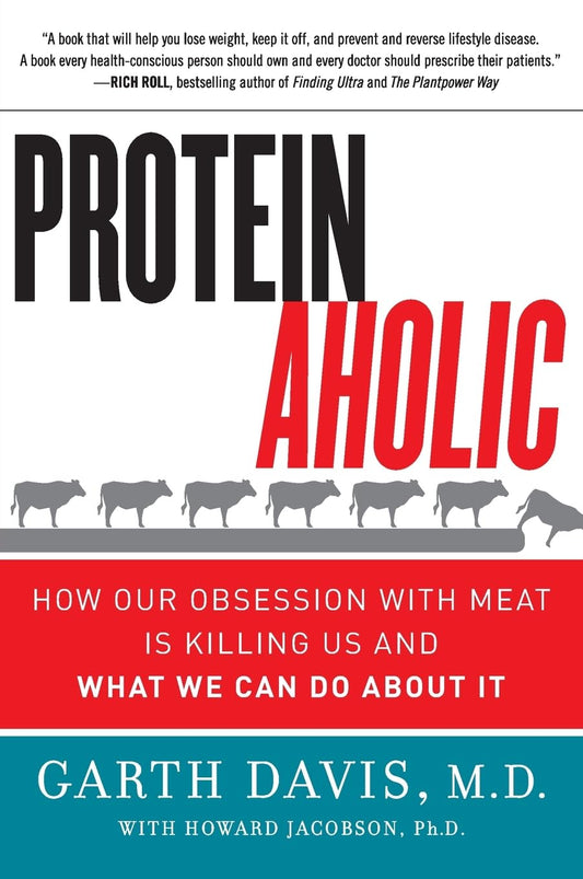 Proteinaholic: How Our Obsession with Meat Is Killing Us and What We Can Do About It - 2760