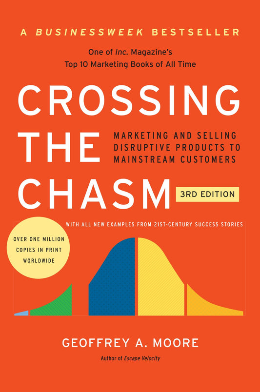 Crossing the Chasm, 3rd Edition: Marketing and Selling Disruptive Products to Mainstream Customers (Collins Business Essentials) - 8174
