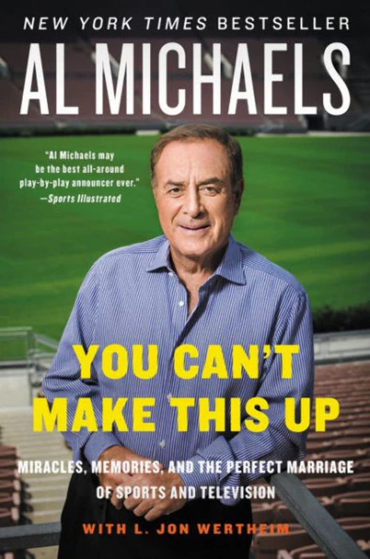 You Can't Make This Up: Miracles, Memories, and the Perfect Marriage of Sports and Television – A Broadcasting History Memoir and Play-by-Play Biography