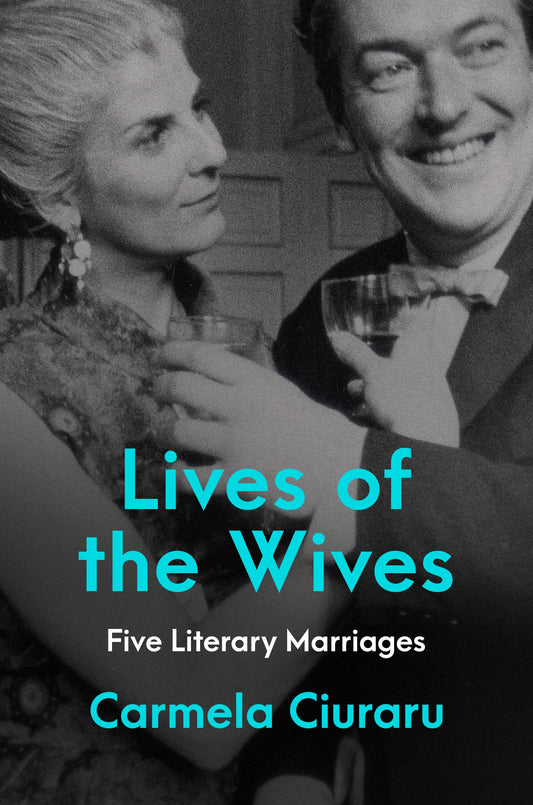 Lives of the Wives: Five Literary Marriages - 7986