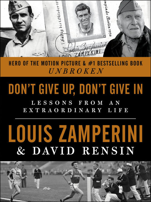 Don't Give Up, Don't Give In: Lessons from an Extraordinary Life