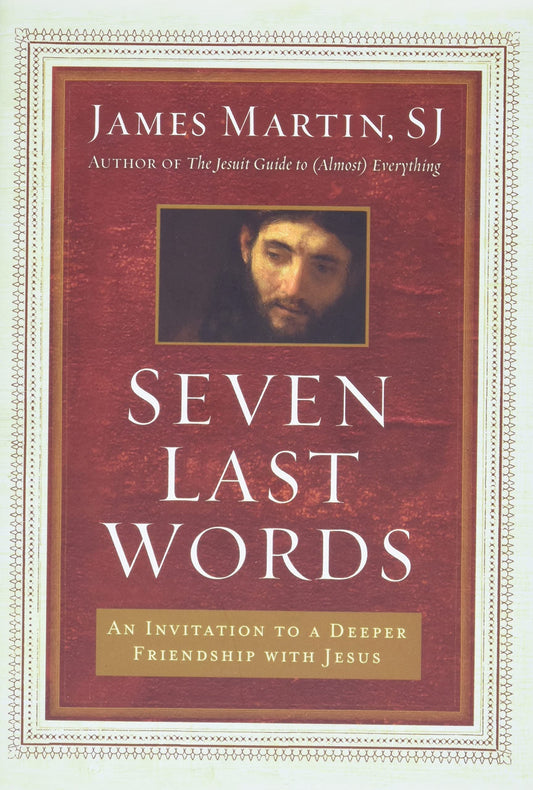 Seven Last Words: An Invitation to a Deeper Friendship with Jesus - 8685