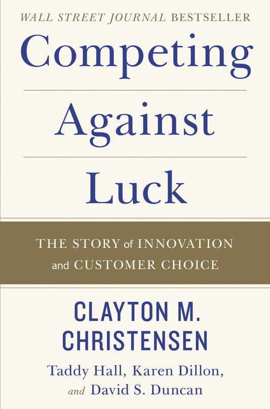 Competing Against Luck: The Story of Innovation and Customer Choice - 5537