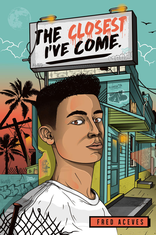 The Closest I've Come: An Inspiring YA Novel About a Latino Teen, Bravery, and Being True to Yourself