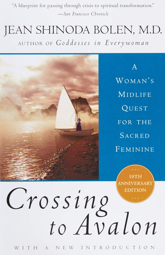 Crossing to Avalon: A Woman’s Midlife Quest for the Sacred Feminine – A Jungian Spiritual Memoir of Goddess Mythology and Awakening