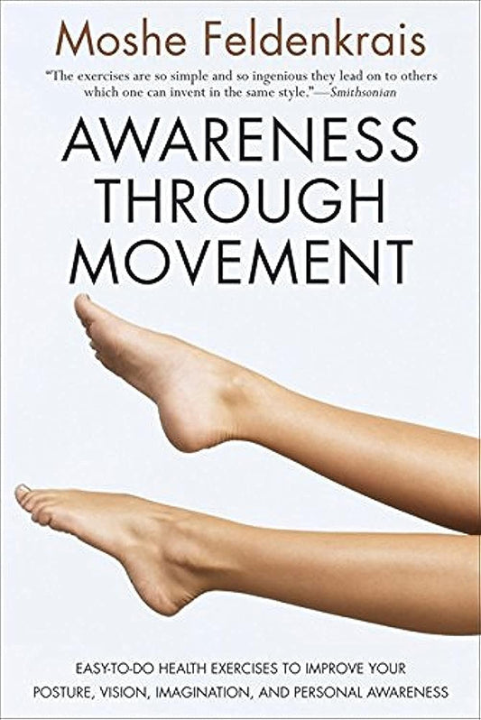 Awareness Through Movement: Easy-to-Do Health Exercises to Improve Your Posture, Vision, Imagination, and Personal Awareness - 3510