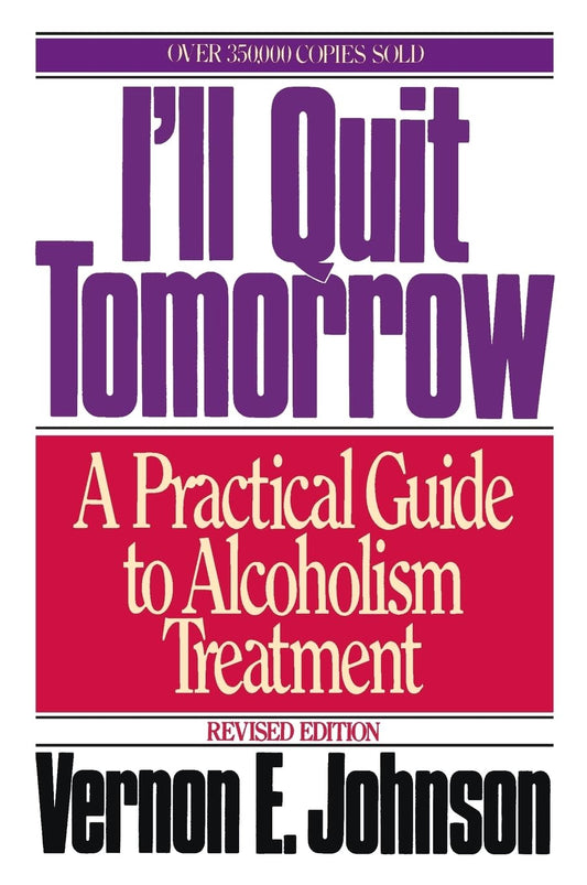 I'll Quit Tomorrow: A Practical Guide to Alcoholism Treatment – A Recovery Classic with Breakthrough Intervention and Ego Strength Restoration