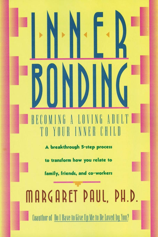 Inner Bonding: A Journey of Self-Love, Healing, and Personal Growth Through Reconnecting with Your Inner Child, Overcoming Negative Emotions, and Cultivating Joyful Relationships - 667