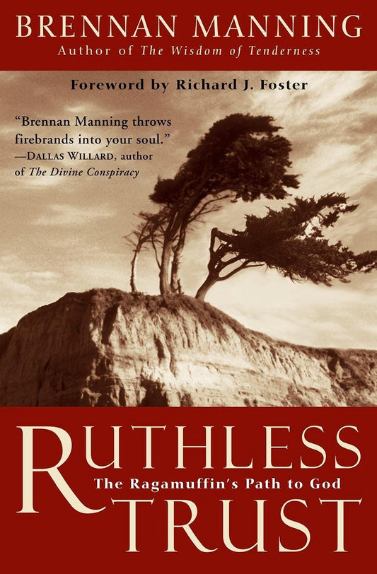 Ruthless Trust: The Ragamuffin's Path to God - 9675