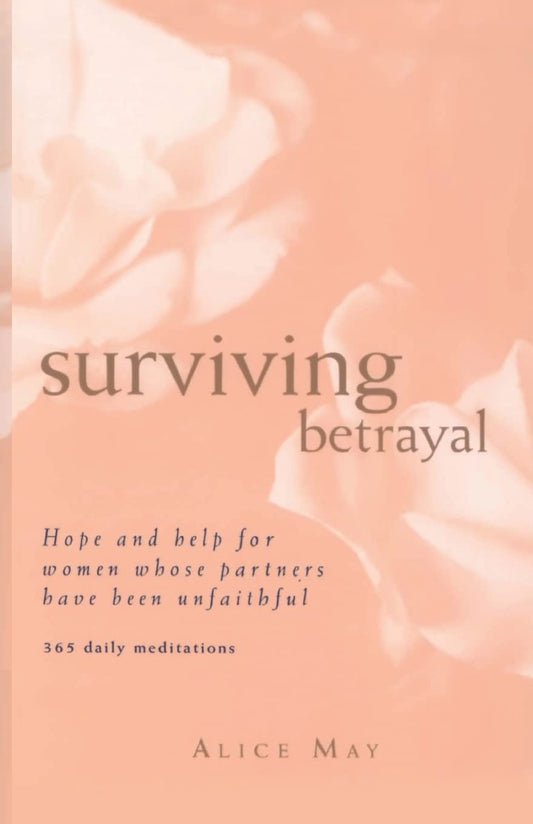 Surviving Betrayal: Hope and Help for Women Whose Partners Have Been Unfaithful * 365 Daily Meditations