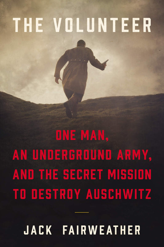 The Volunteer: One Man, an Underground Army, and the Secret Mission to Destroy Auschwitz - 4455