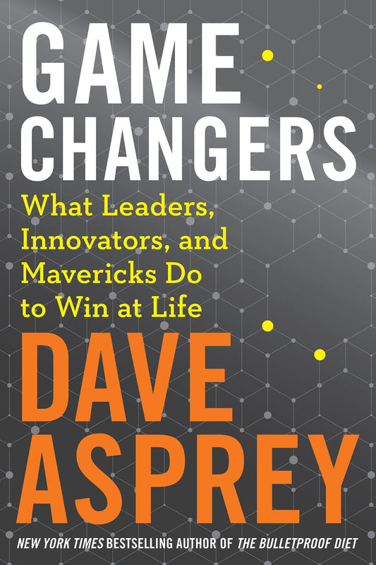 Game Changers: What Leaders, Innovators, and Mavericks Do to Win at Life (Bulletproof, 4) - 2300