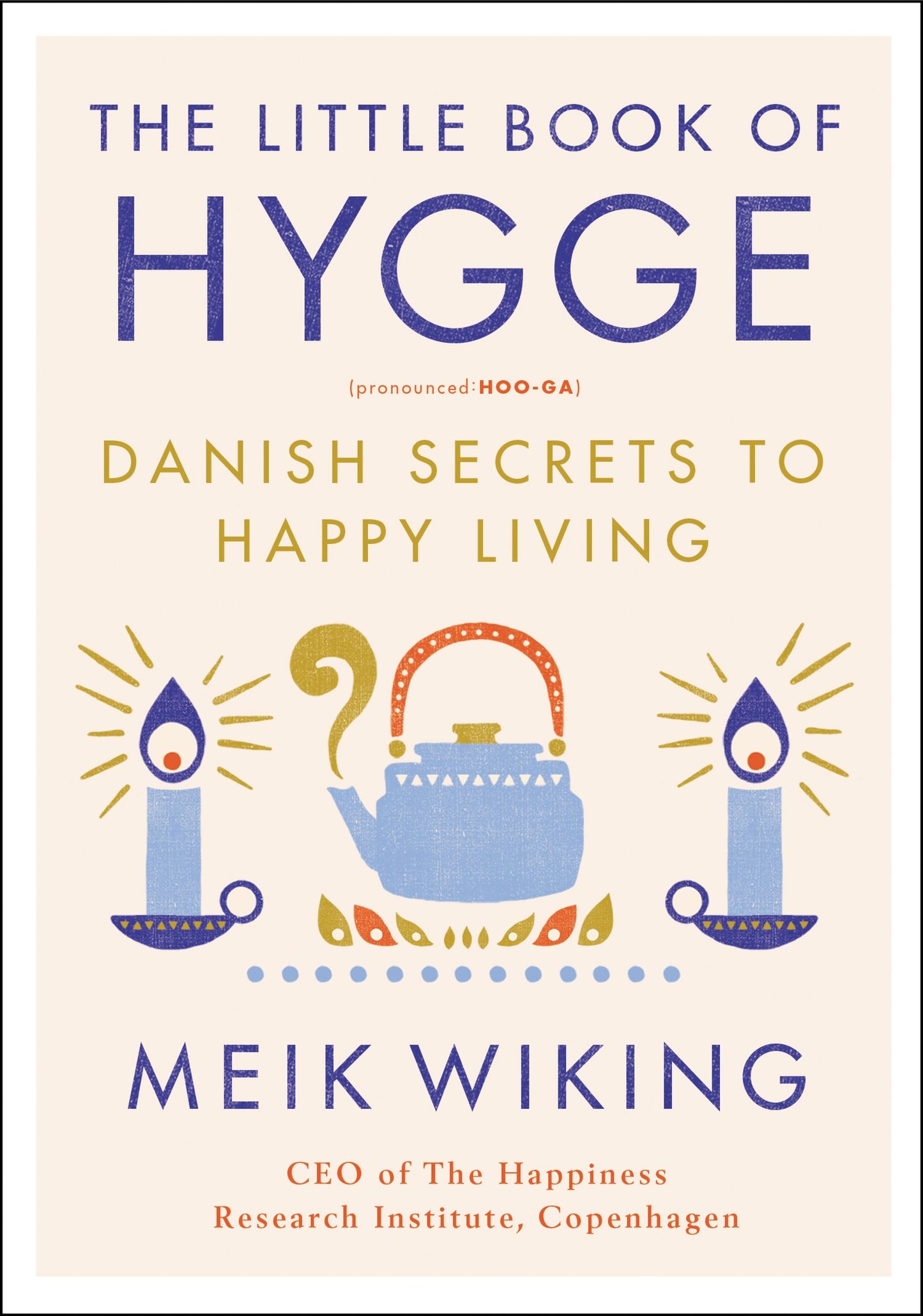 The Little Book of Hygge: Danish Secrets to Happy Living (The Happiness Institute Series) - 869