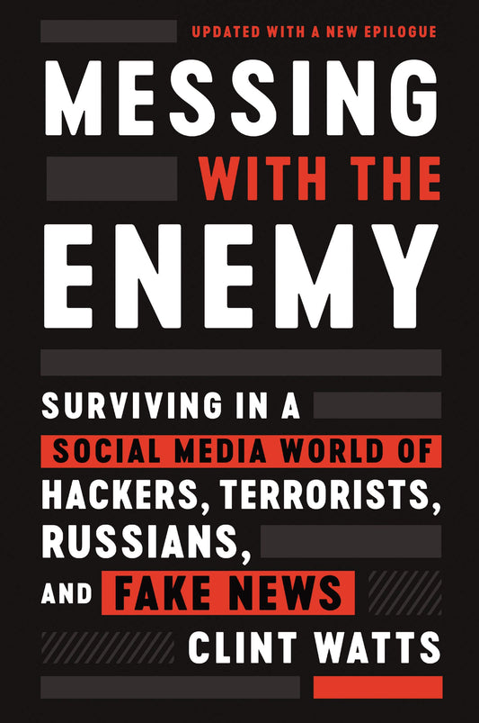 Messing with the Enemy: Surviving in a Social Media World of Hackers, Terrorists, Russians, and Fake News – A Former FBI Agent's Essential Guide to Election Interference and Misinformation