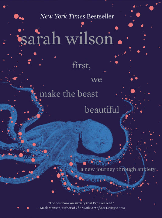 First, We Make the Beast Beautiful: A New Journey Through Anxiety - 6227