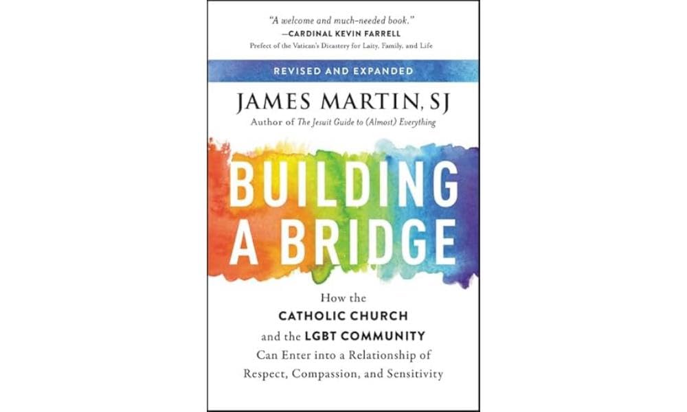 Building a Bridge: How the Catholic Church and the LGBT Community Can Enter into a Relationship of Respect, Compassion, and Sensitivity - 4959