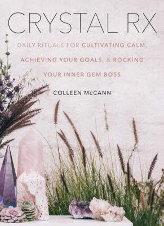 Crystal Rx: Daily Rituals for Cultivating Calm, Achieving Your Goals, and Rocking Your Inner Gem Boss – A Modern Guide to Ancient Healing Wisdom and Spiritual Power