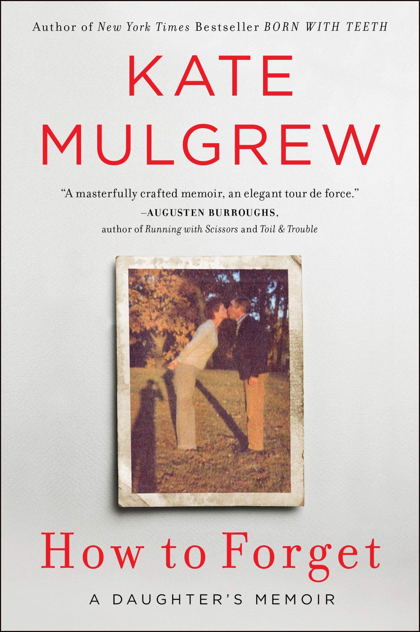 How to Forget: A Memoir of a Daughter's Journey of Loss and Love