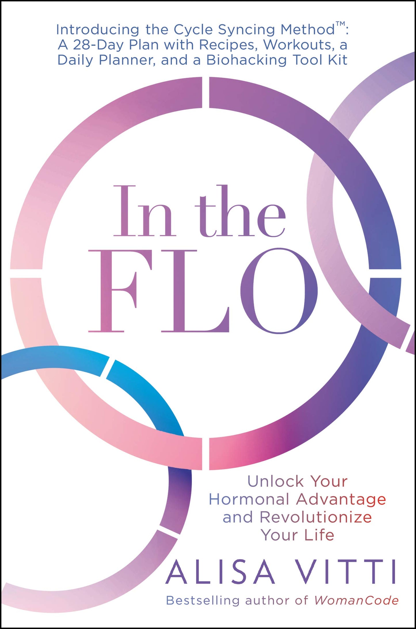 In the FLO: Unlock Your Hormonal Advantage and Revolutionize Your Life―Balancing Hormones and Enhancing Productivity Through Cycle Syncing and Biohacking
