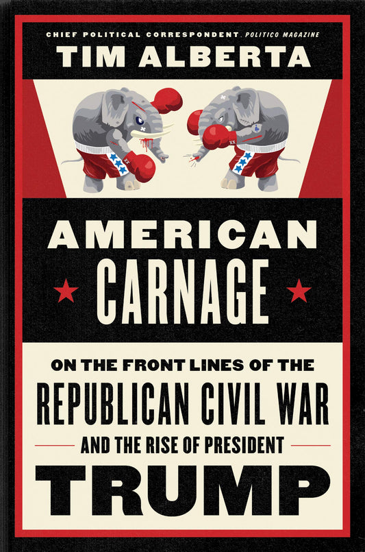 American Carnage: On the Front Lines of the Republican Civil War and the Rise of President Trump - 9573