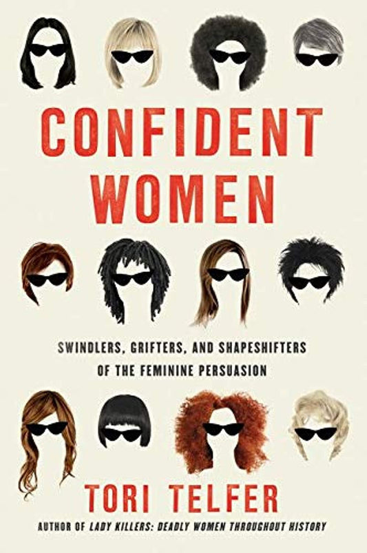 Confident Women: Swindlers, Grifters, and Shapeshifters of the Feminine Persuasion - 1830