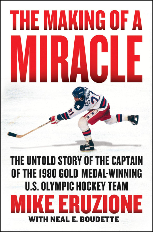 The Making of a Miracle: The Untold Story of the Captain of the 1980 Gold Medal–Winning U.S. Olympic Hockey Team - 8226
