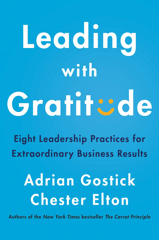 Leading with Gratitude: Eight Leadership Practices for Extraordinary Business Results - 4306