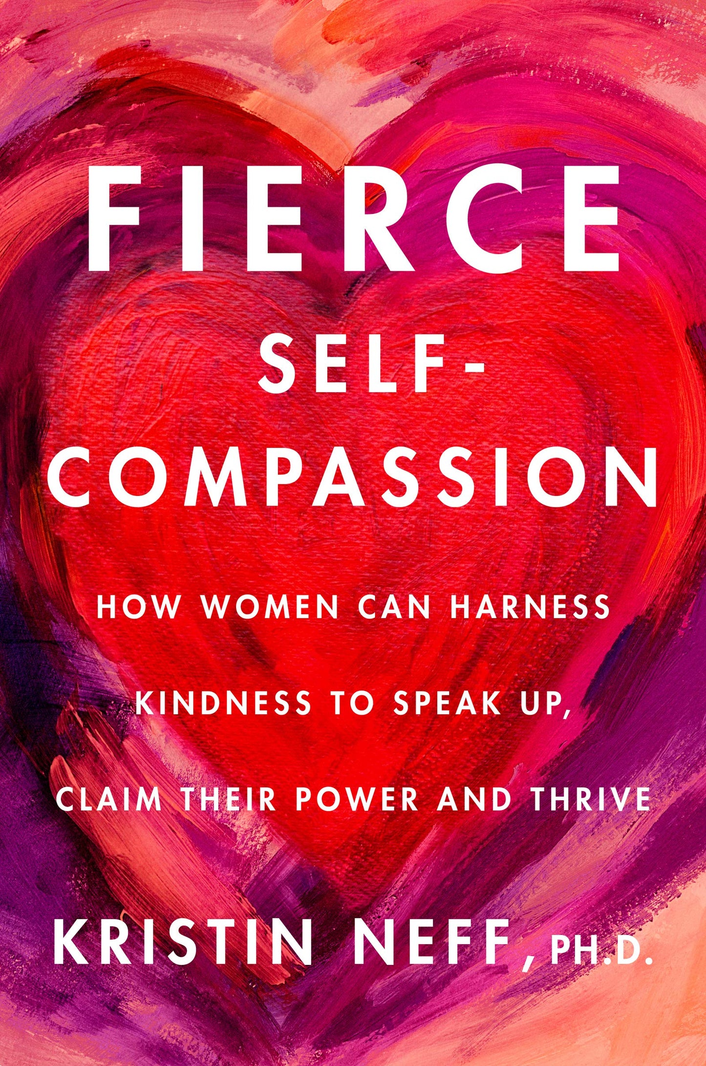 Fierce Self-Compassion: How to Harness Kindness to Speak Up, Claim Your Power, and Thrive - 5855