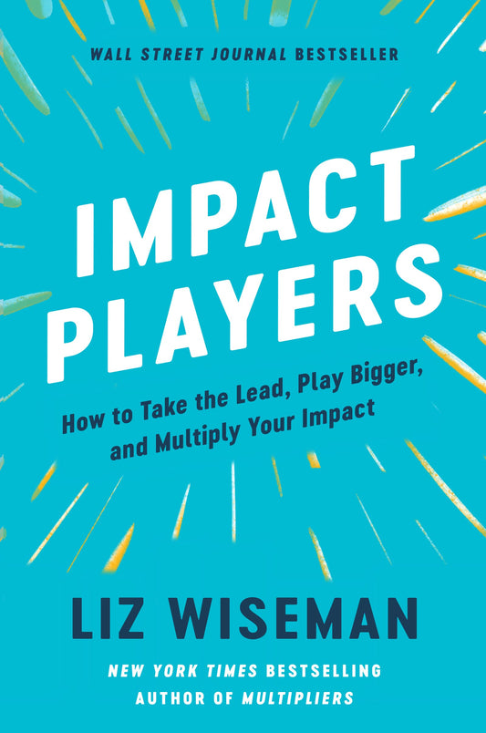 Impact Players: How to Take the Lead, Play Bigger, and Multiply Your Impact - 28